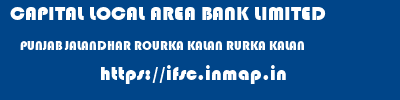 CAPITAL LOCAL AREA BANK LIMITED  PUNJAB JALANDHAR ROURKA KALAN RURKA KALAN  ifsc code